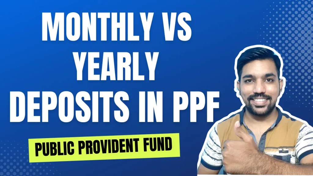 monthly vs yearly deposits in ppf